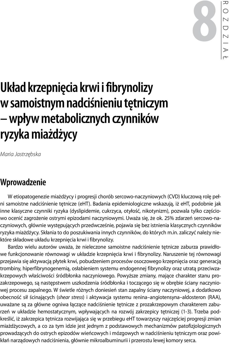 Badania epidemiologiczne wskazują, iż eht, podobnie jak inne klasyczne czynniki ryzyka (dyslipidemie, cukrzyca, otyłość, nikotynizm), pozwala tylko częściowo ocenić zagrożenie ostrymi epizodami