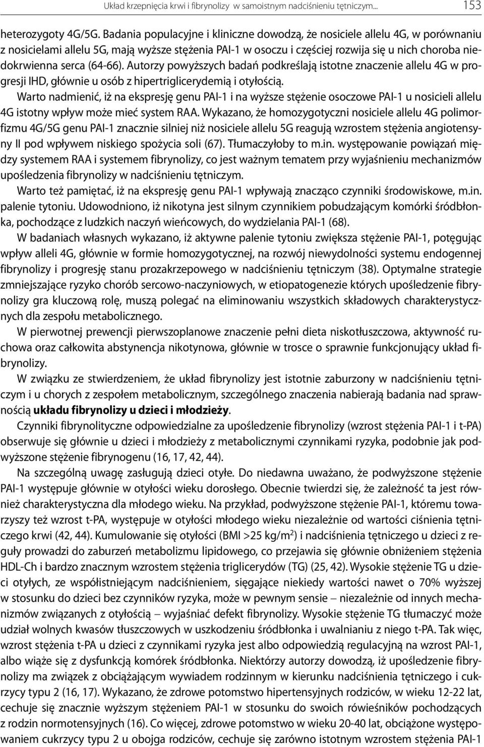 (64-66). Autorzy powyższych badań podkreślają istotne znaczenie allelu 4G w progresji IHD, głównie u osób z hipertriglicerydemią i otyłością.