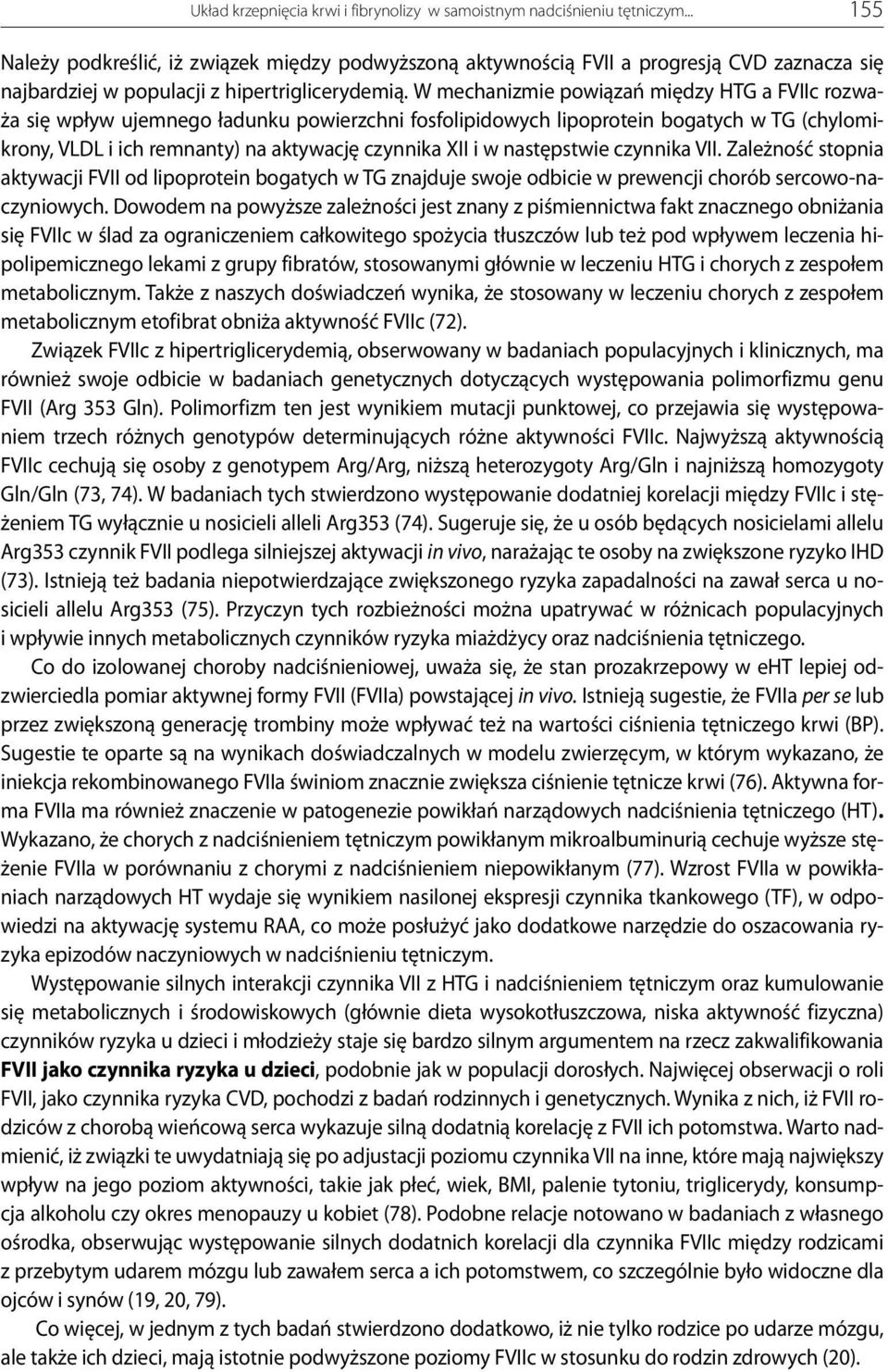 W mechanizmie powiązań między HTG a FVIIc rozważa się wpływ ujemnego ładunku powierzchni fosfolipidowych lipoprotein bogatych w TG (chylomikrony, VLDL i ich remnanty) na aktywację czynnika XII i w