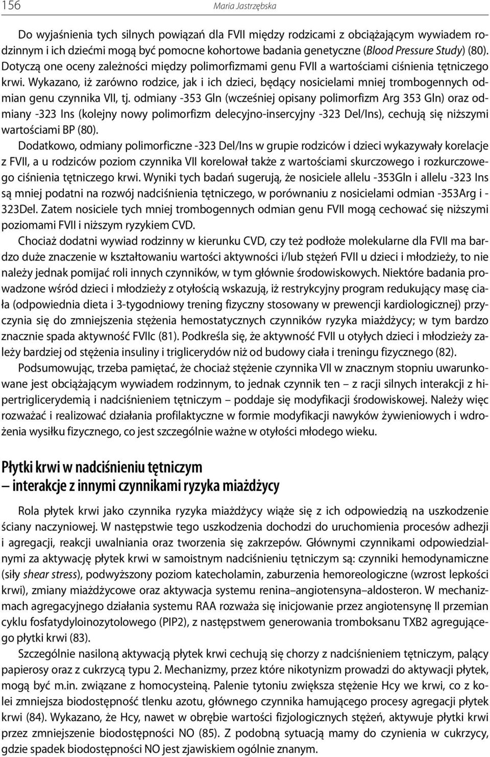 Wykazano, iż zarówno rodzice, jak i ich dzieci, będący nosicielami mniej trombogennych odmian genu czynnika VII, tj.