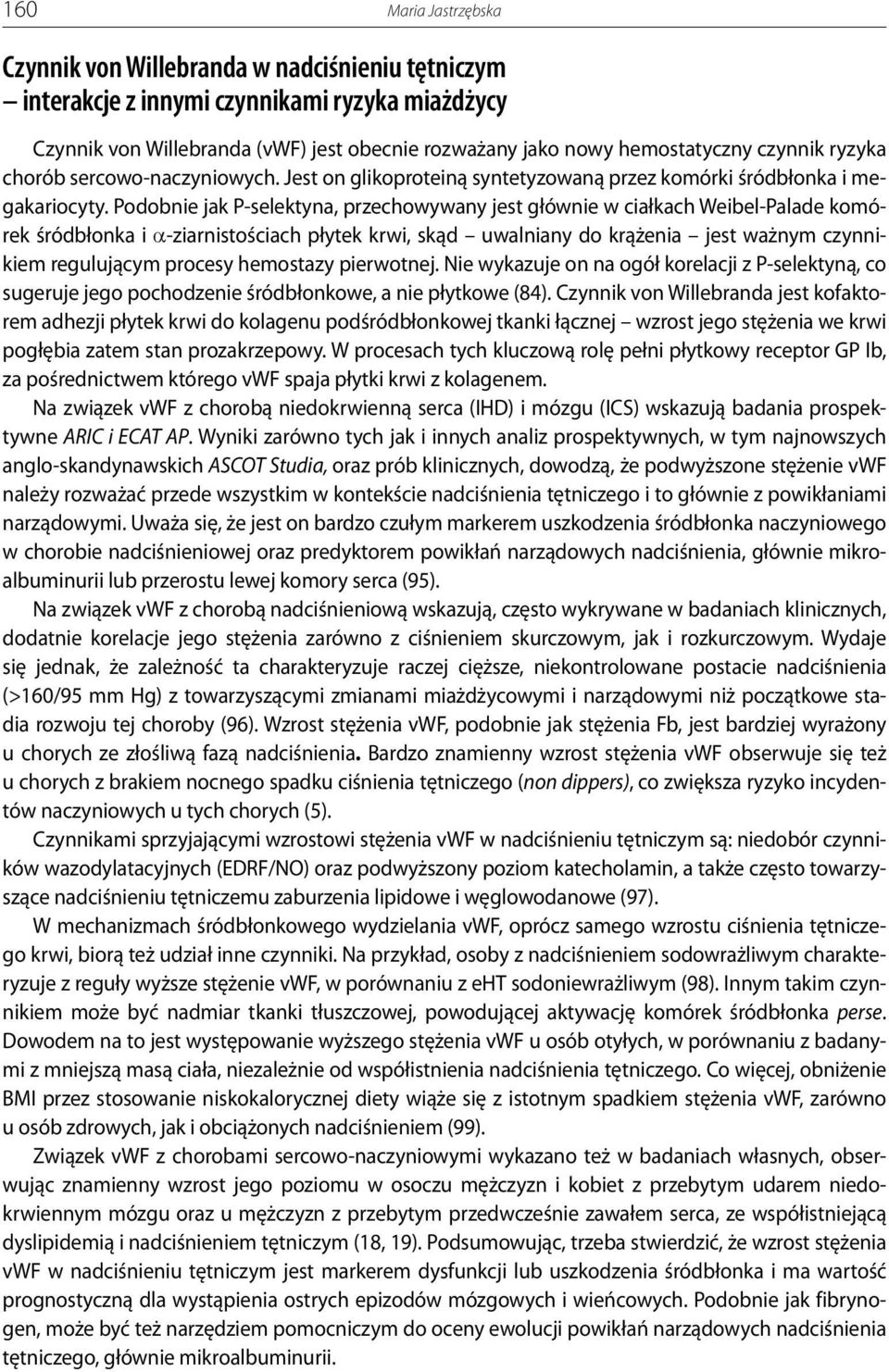 Podobnie jak P-selektyna, przechowywany jest głównie w ciałkach Weibel-Palade komórek śródbłonka i α-ziarnistościach płytek krwi, skąd uwalniany do krążenia jest ważnym czynnikiem regulującym procesy