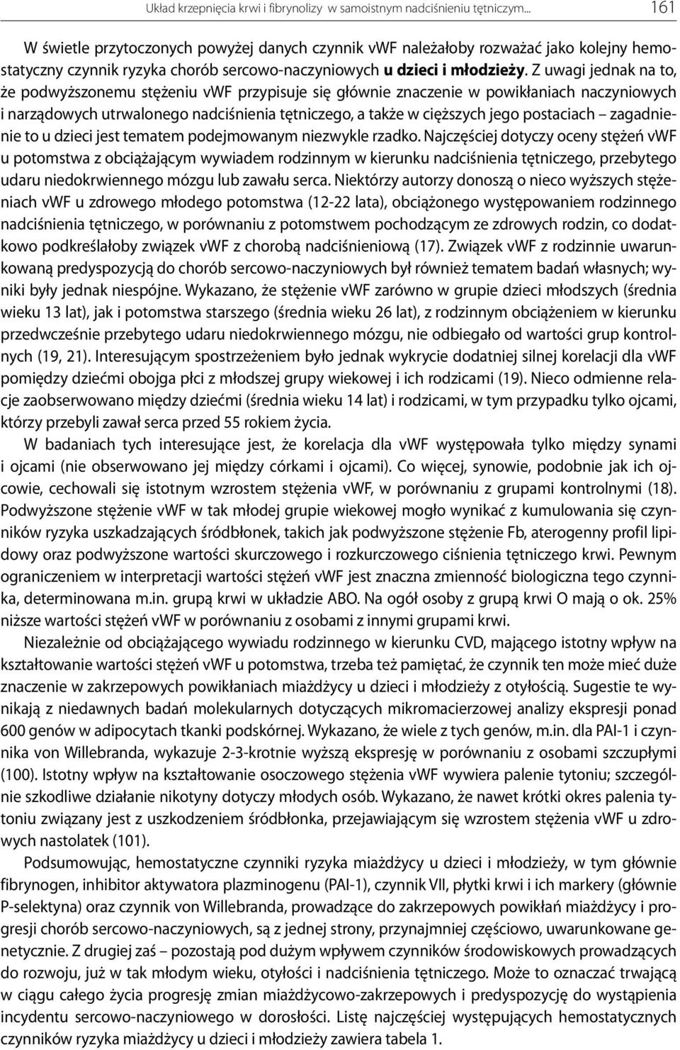 Z uwagi jednak na to, że podwyższonemu stężeniu vwf przypisuje się głównie znaczenie w powikłaniach naczyniowych i narządowych utrwalonego nadciśnienia tętniczego, a także w cięższych jego postaciach