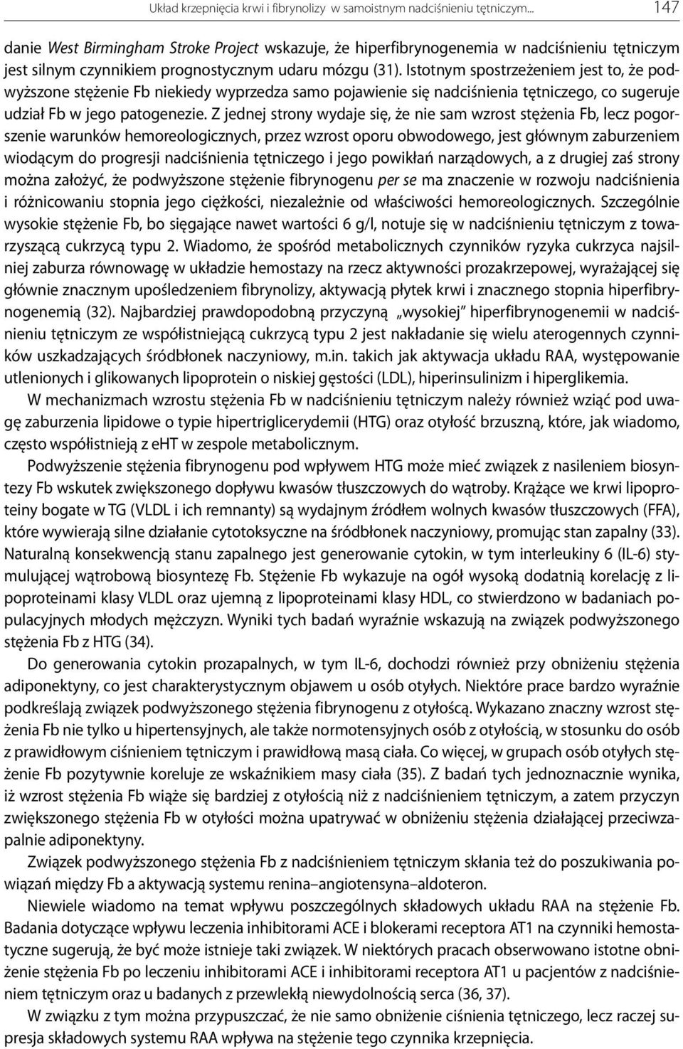 Istotnym spostrzeżeniem jest to, że podwyższone stężenie Fb niekiedy wyprzedza samo pojawienie się nadciśnienia tętniczego, co sugeruje udział Fb w jego patogenezie.