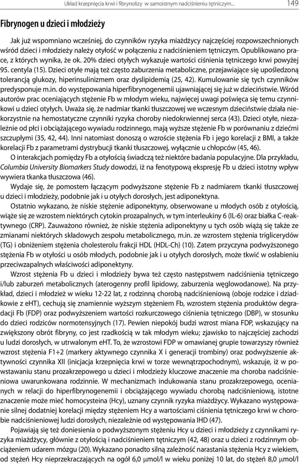 tętniczym. Opublikowano prace, z których wynika, że ok. 20% dzieci otyłych wykazuje wartości ciśnienia tętniczego krwi powyżej 95. centyla (15).