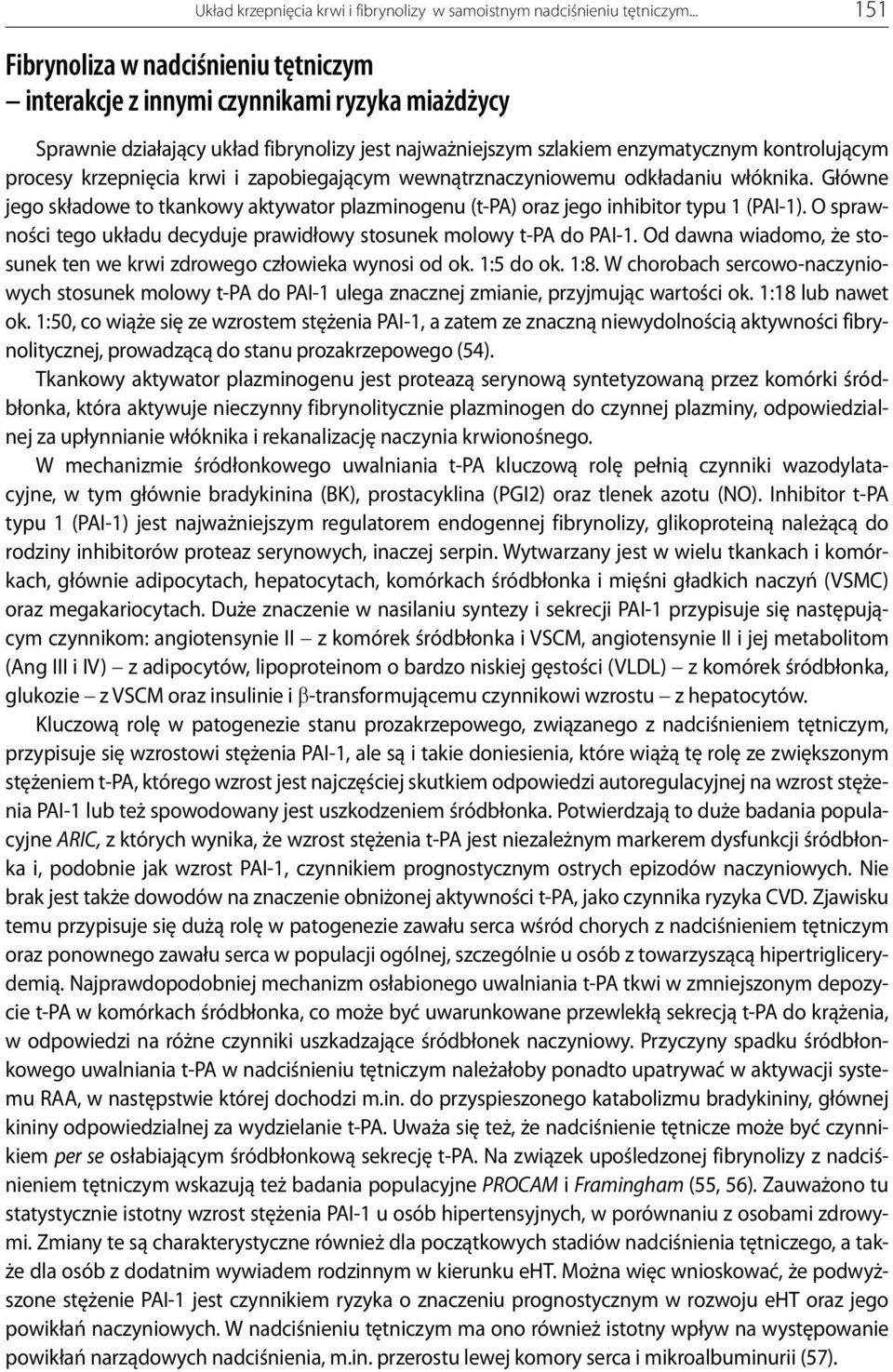 krzepnięcia krwi i zapobiegającym wewnątrznaczyniowemu odkładaniu włóknika. Główne jego składowe to tkankowy aktywator plazminogenu (t-pa) oraz jego inhibitor typu 1 (PAI-1).