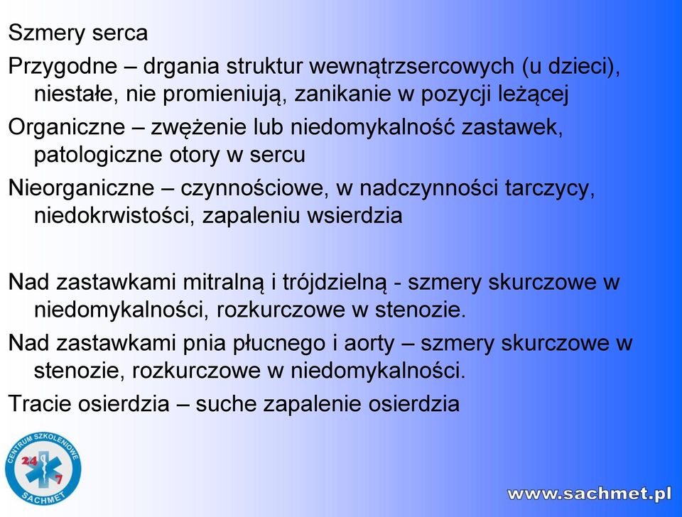 niedokrwistości, zapaleniu wsierdzia Nad zastawkami mitralną i trójdzielną - szmery skurczowe w niedomykalności, rozkurczowe w