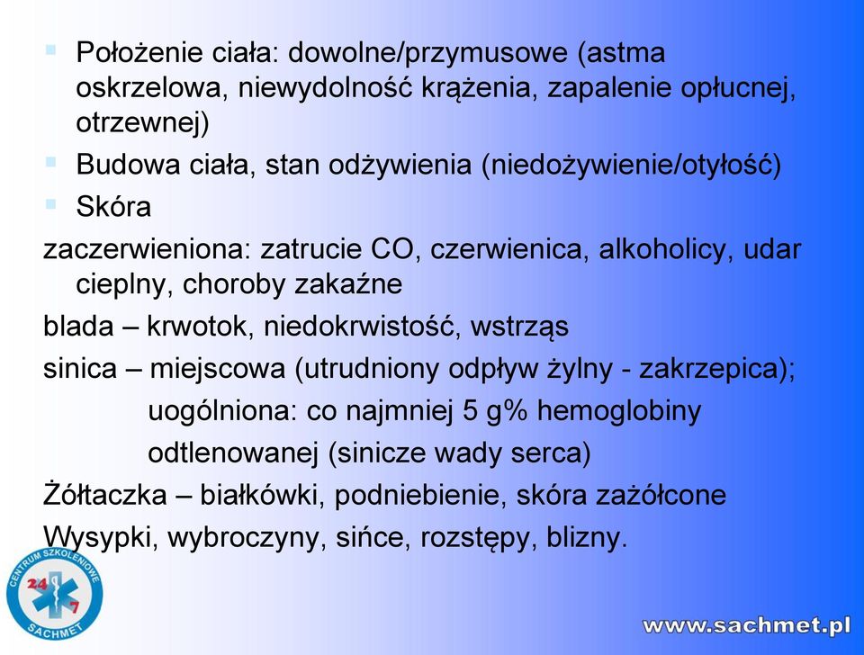 blada krwotok, niedokrwistość, wstrząs sinica miejscowa (utrudniony odpływ żylny - zakrzepica); uogólniona: co najmniej 5 g%