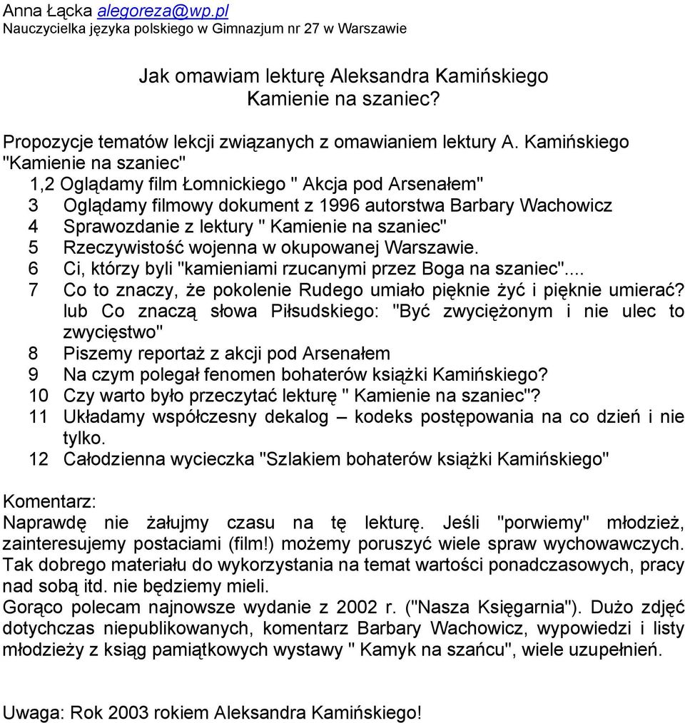 Kamińskiego "Kamienie na szaniec" 1,2 Oglądamy film Łomnickiego " Akcja pod Arsenałem" 3 Oglądamy filmowy dokument z 1996 autorstwa Barbary Wachowicz 4 Sprawozdanie z lektury " Kamienie na szaniec" 5