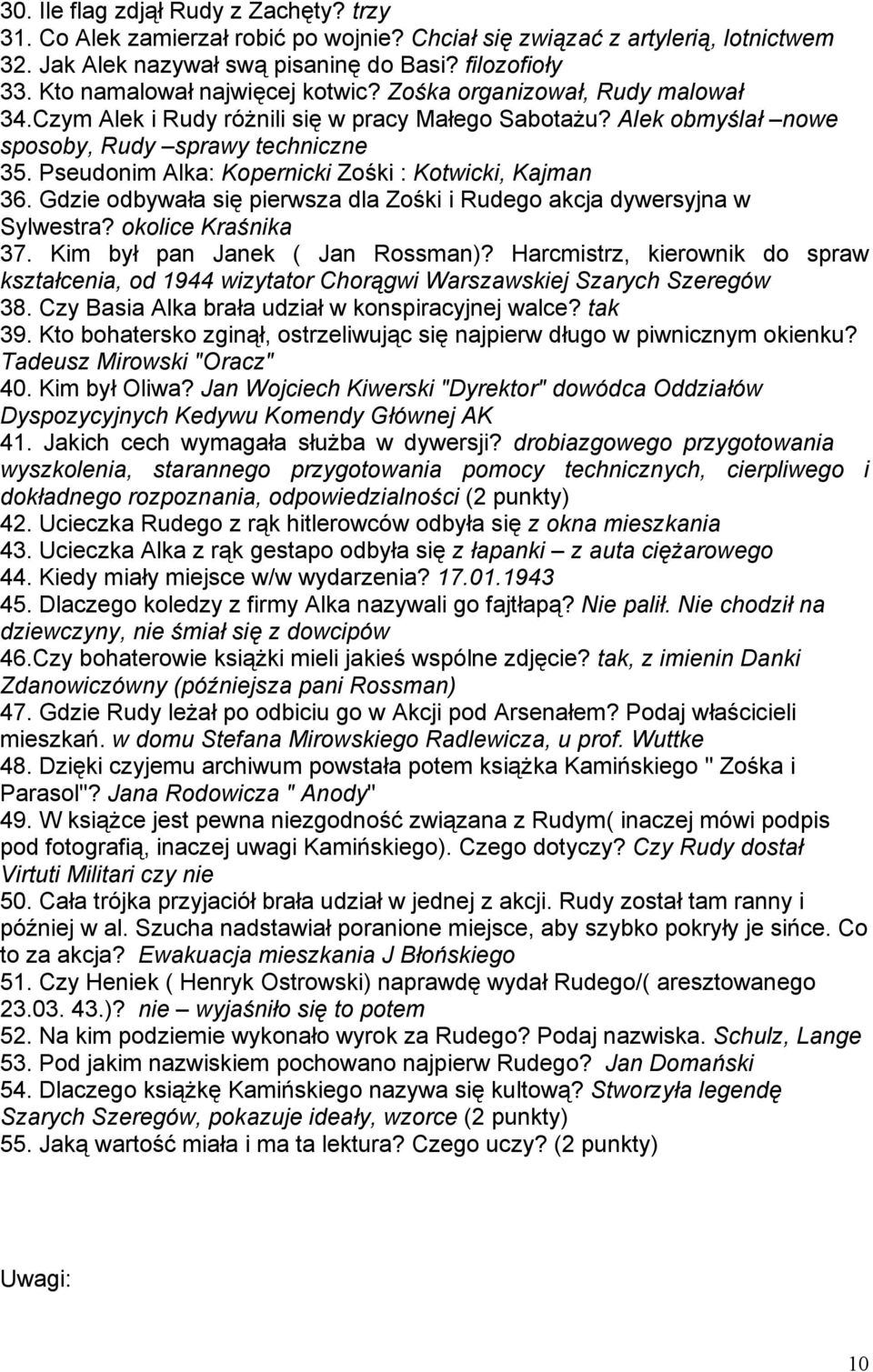 Pseudonim Alka: Kopernicki Zośki : Kotwicki, Kajman 36. Gdzie odbywała się pierwsza dla Zośki i Rudego akcja dywersyjna w Sylwestra? okolice Kraśnika 37. Kim był pan Janek ( Jan Rossman)?