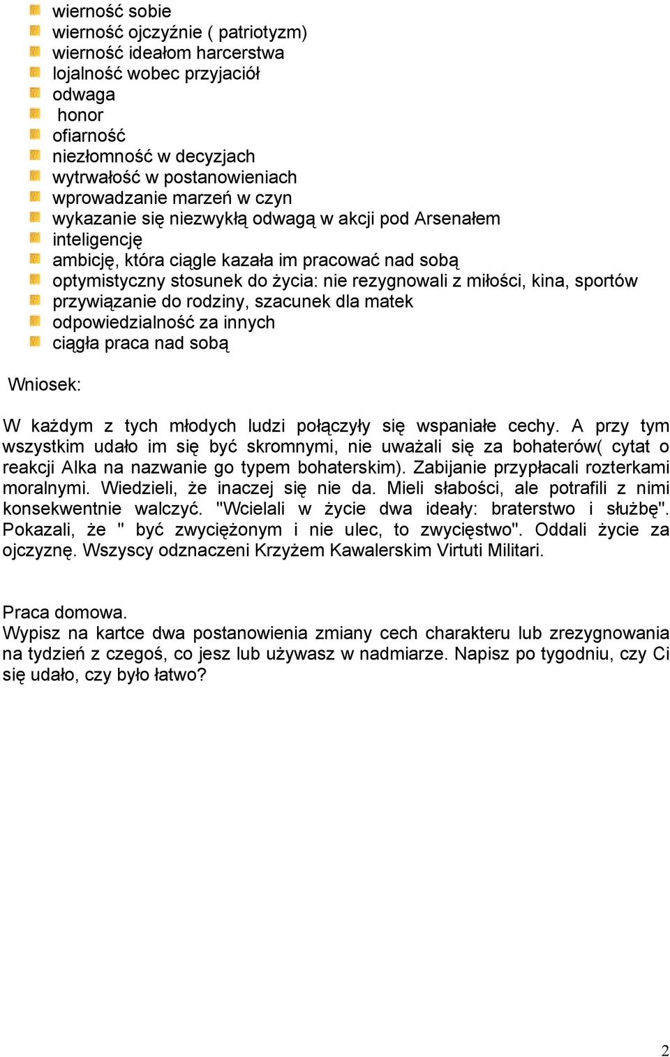 miłości, kina, sportów przywiązanie do rodziny, szacunek dla matek odpowiedzialność za innych ciągła praca nad sobą W każdym z tych młodych ludzi połączyły się wspaniałe cechy.