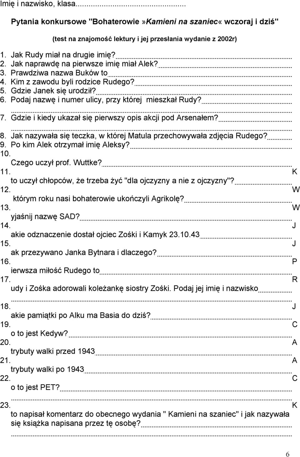 Gdzie i kiedy ukazał się pierwszy opis akcji pod Arsenałem? 8. Jak nazywała się teczka, w której Matula przechowywała zdjęcia Rudego? 9. Po kim Alek otrzymał imię Aleksy? 10. Czego uczył prof. Wuttke?