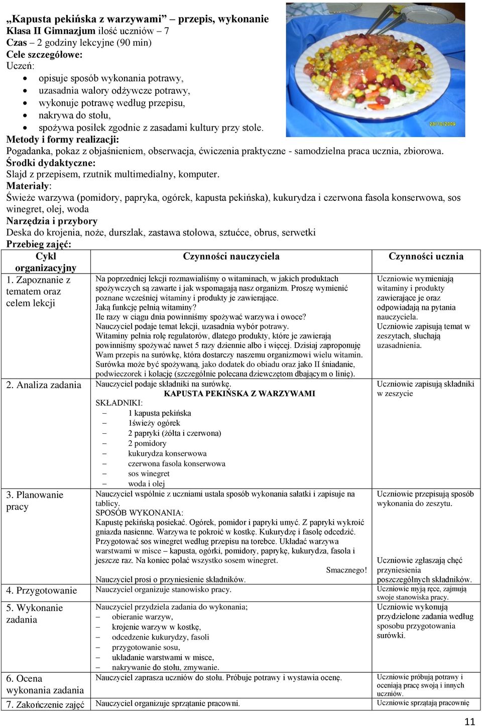 Metody i formy realizacji: Pogadanka, pokaz z objaśnieniem, obserwacja, ćwiczenia praktyczne - samodzielna praca ucznia, zbiorowa.