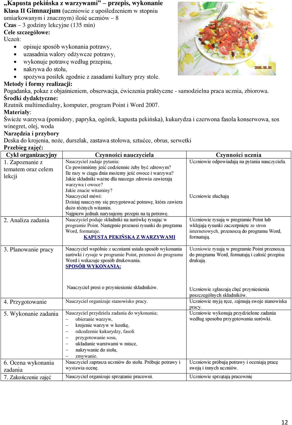 Metody i formy realizacji: Pogadanka, pokaz z objaśnieniem, obserwacja, ćwiczenia praktyczne - samodzielna praca ucznia, zbiorowa.