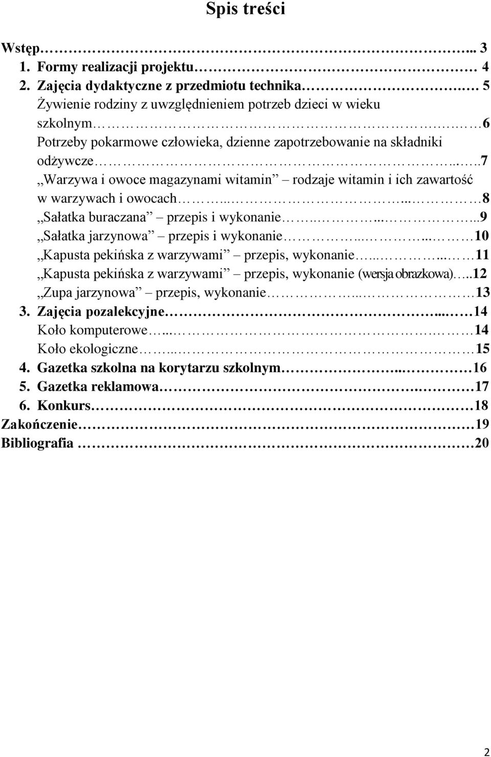 ..... 8 Sałatka buraczana przepis i wykonanie........9 Sałatka jarzynowa przepis i wykonanie...... 10 Kapusta pekińska z warzywami przepis, wykonanie.