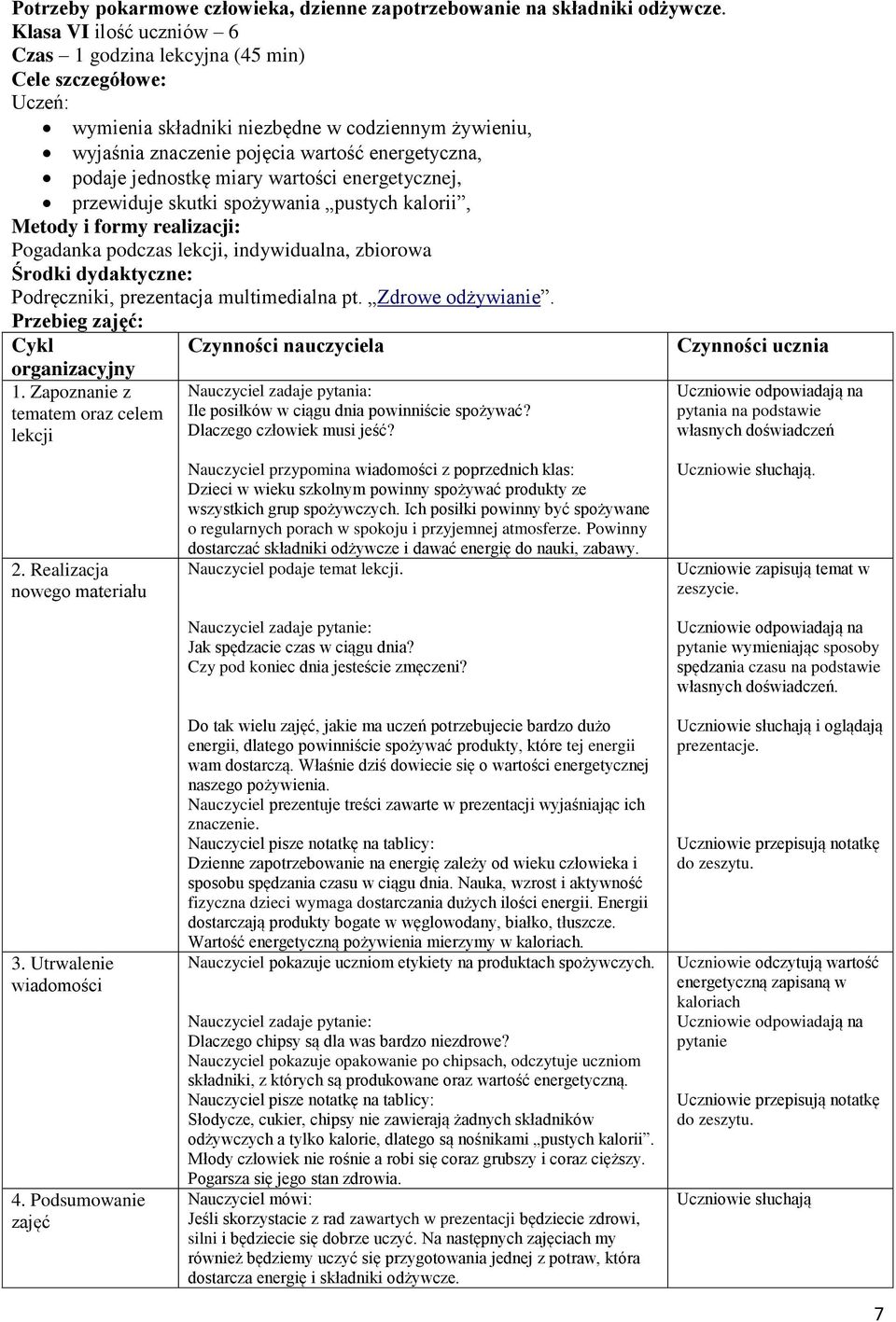 jednostkę miary wartości energetycznej, przewiduje skutki spożywania pustych kalorii, Metody i formy realizacji: Pogadanka podczas lekcji, indywidualna, zbiorowa Środki dydaktyczne: Podręczniki,