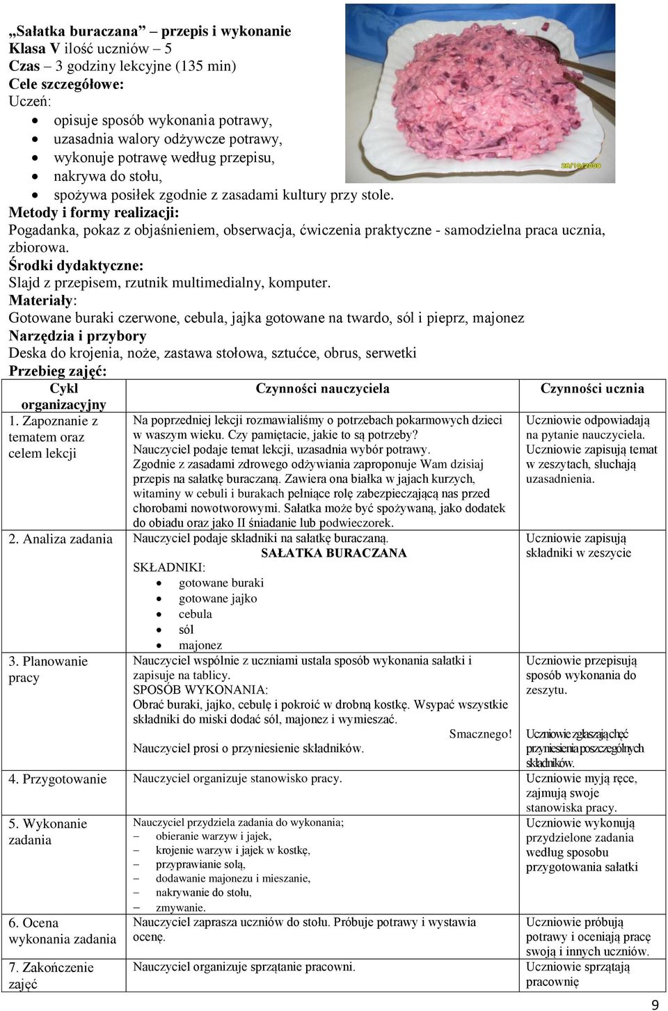 Metody i formy realizacji: Pogadanka, pokaz z objaśnieniem, obserwacja, ćwiczenia praktyczne - samodzielna praca ucznia, zbiorowa.