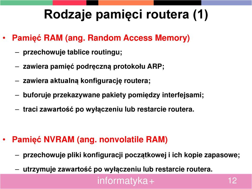 zawiera routera; buforuje przekazywane pakiety interfejsami; traci po