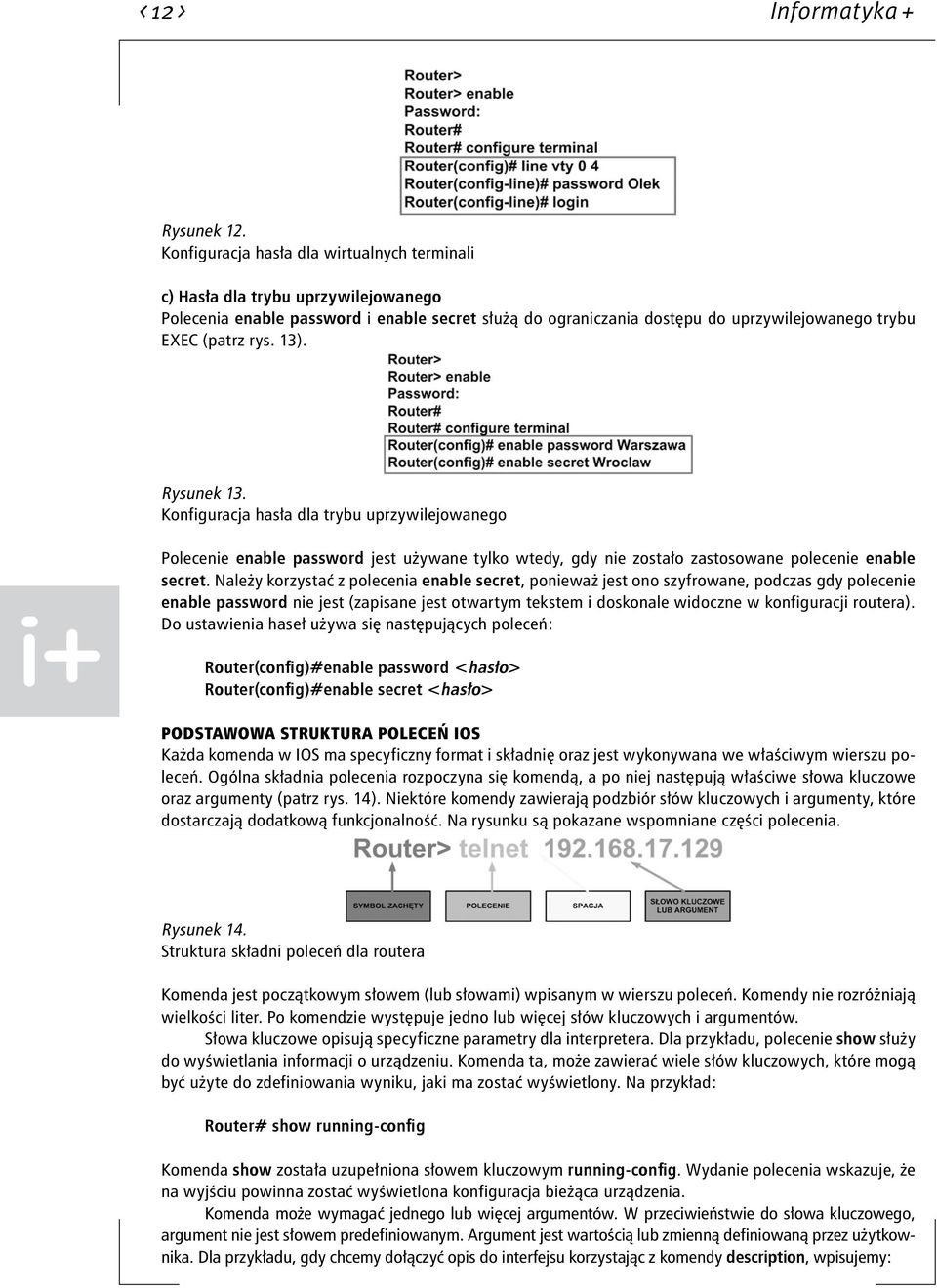 13). Rysunek 13. Konfiguracja hasła dla trybu uprzywilejowanego Polecenie enable password jest używane tylko wtedy, gdy nie zostało zastosowane polecenie enable secret.