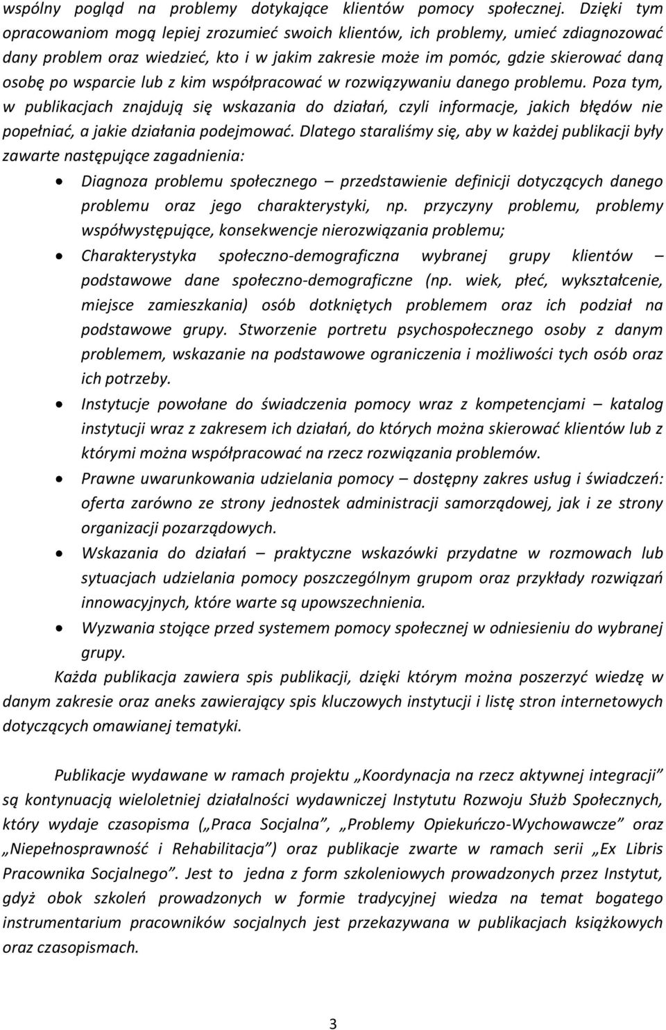 wsparcie lub z kim współpracowad w rozwiązywaniu danego problemu.