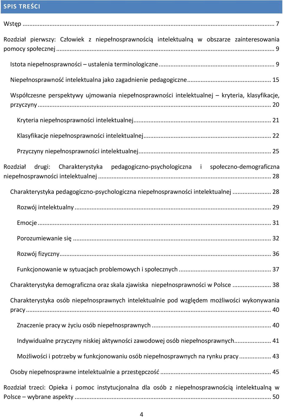.. 20 Kryteria niepełnosprawności intelektualnej... 21 Klasyfikacje niepełnosprawności intelektualnej... 22 Przyczyny niepełnosprawności intelektualnej.