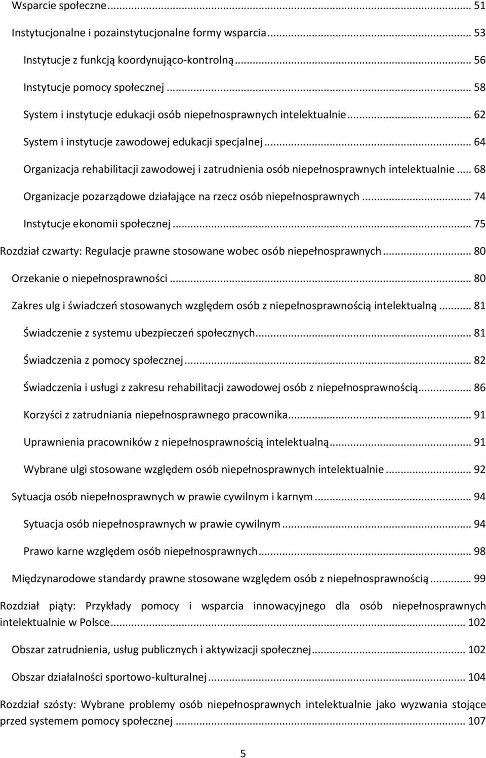 .. 64 Organizacja rehabilitacji zawodowej i zatrudnienia osób niepełnosprawnych intelektualnie... 68 Organizacje pozarządowe działające na rzecz osób niepełnosprawnych.