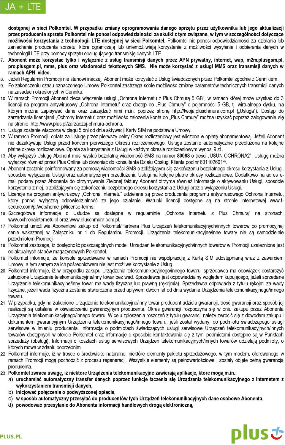 szczególności dotyczące możliwości korzystania z technologii LTE  Polkomtel nie ponosi odpowiedzialności za działania lub zaniechania producenta sprzętu, które ograniczają lub uniemożliwiają