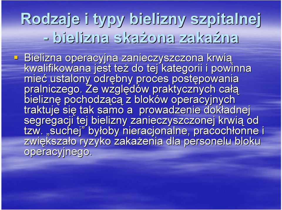 Ze względów w praktycznych całą bieliznę pochodzącą z bloków w operacyjnych traktuje się tak samo a prowadzenie dokładnej