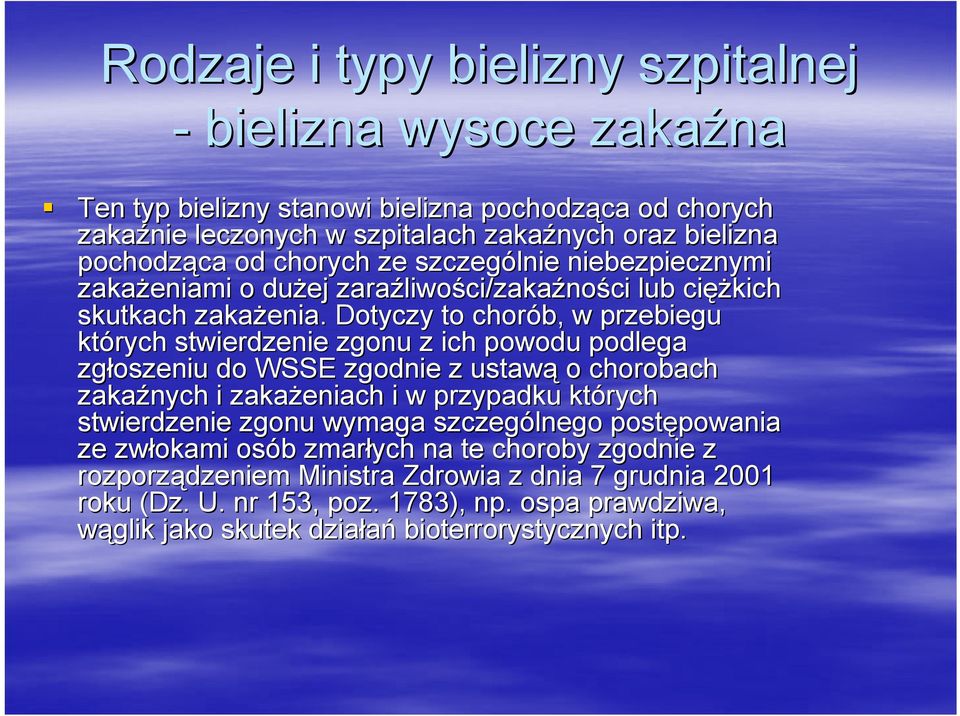 Dotyczy to chorób, w przebiegu których stwierdzenie zgonu z ich powodu podlega zgłoszeniu do WSSE zgodnie z ustawą o chorobach zakaźnych i zakażeniach i w przypadku których stwierdzenie