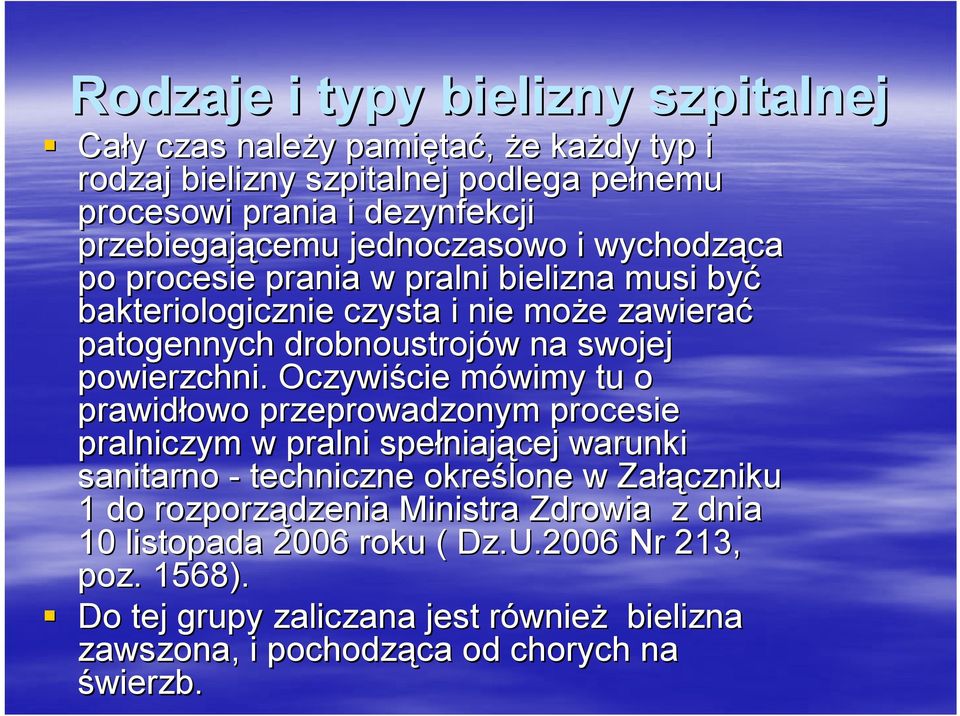 Oczywiście cie mówimy m tu o prawidłowo przeprowadzonym procesie pralniczym w pralni spełniaj niającej warunki sanitarno - techniczne określone w Załą łączniku 1 do