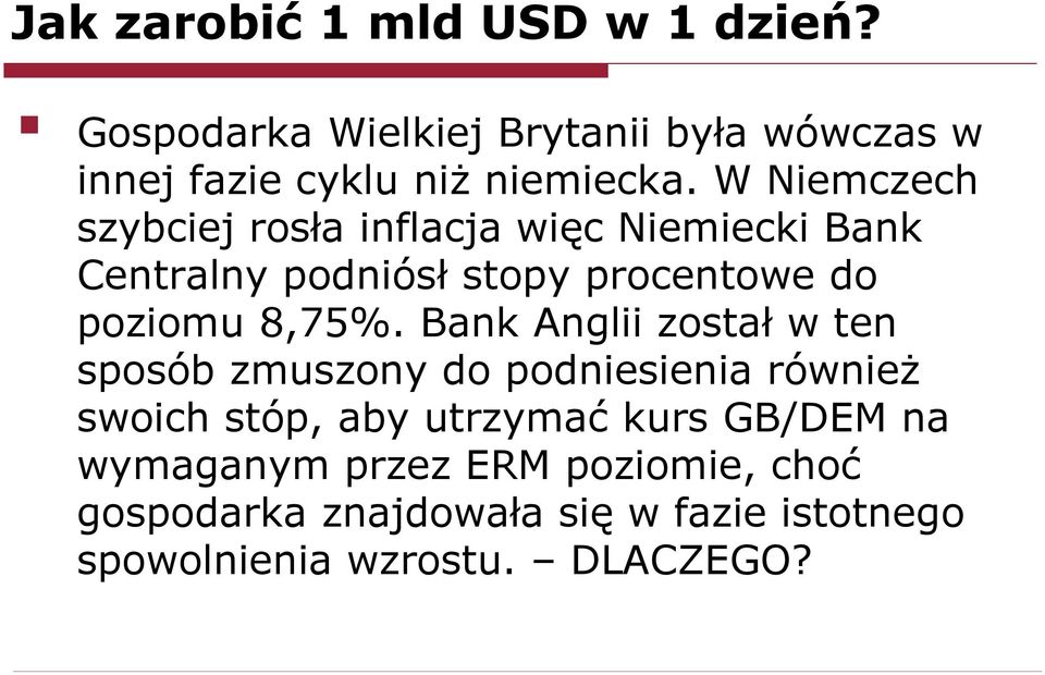 Bank Anglii został w ten sposób zmuszony do podniesienia również swoich stóp, aby utrzymać kurs GB/DEM na