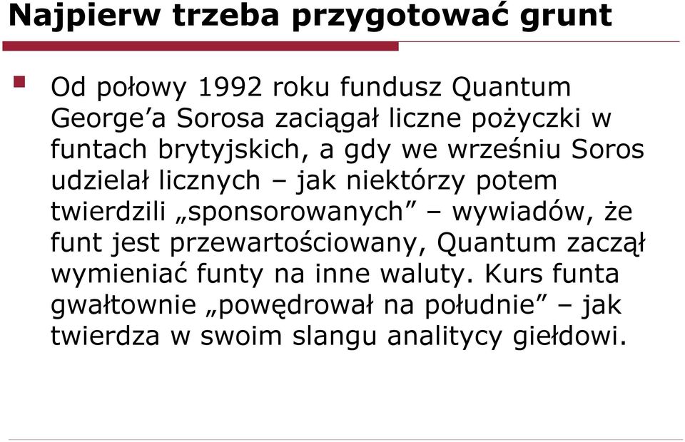 twierdzili sponsorowanych wywiadów, że funt jest przewartościowany, Quantum zaczął wymieniać funty