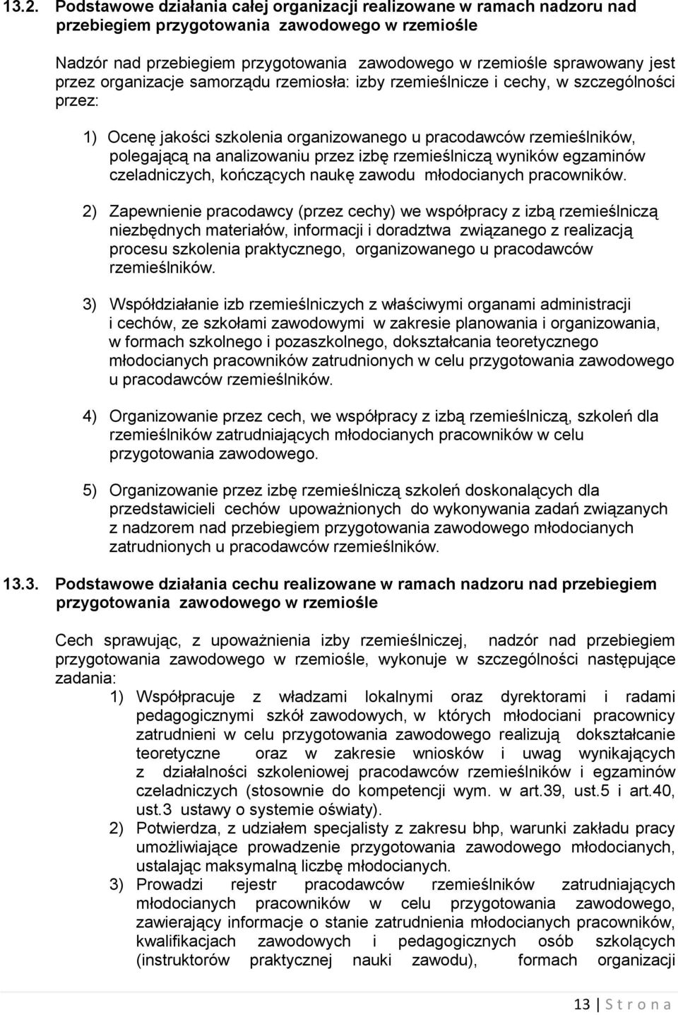 izbę rzemieślniczą wyników egzaminów czeladniczych, kończących naukę zawodu młodocianych pracowników.