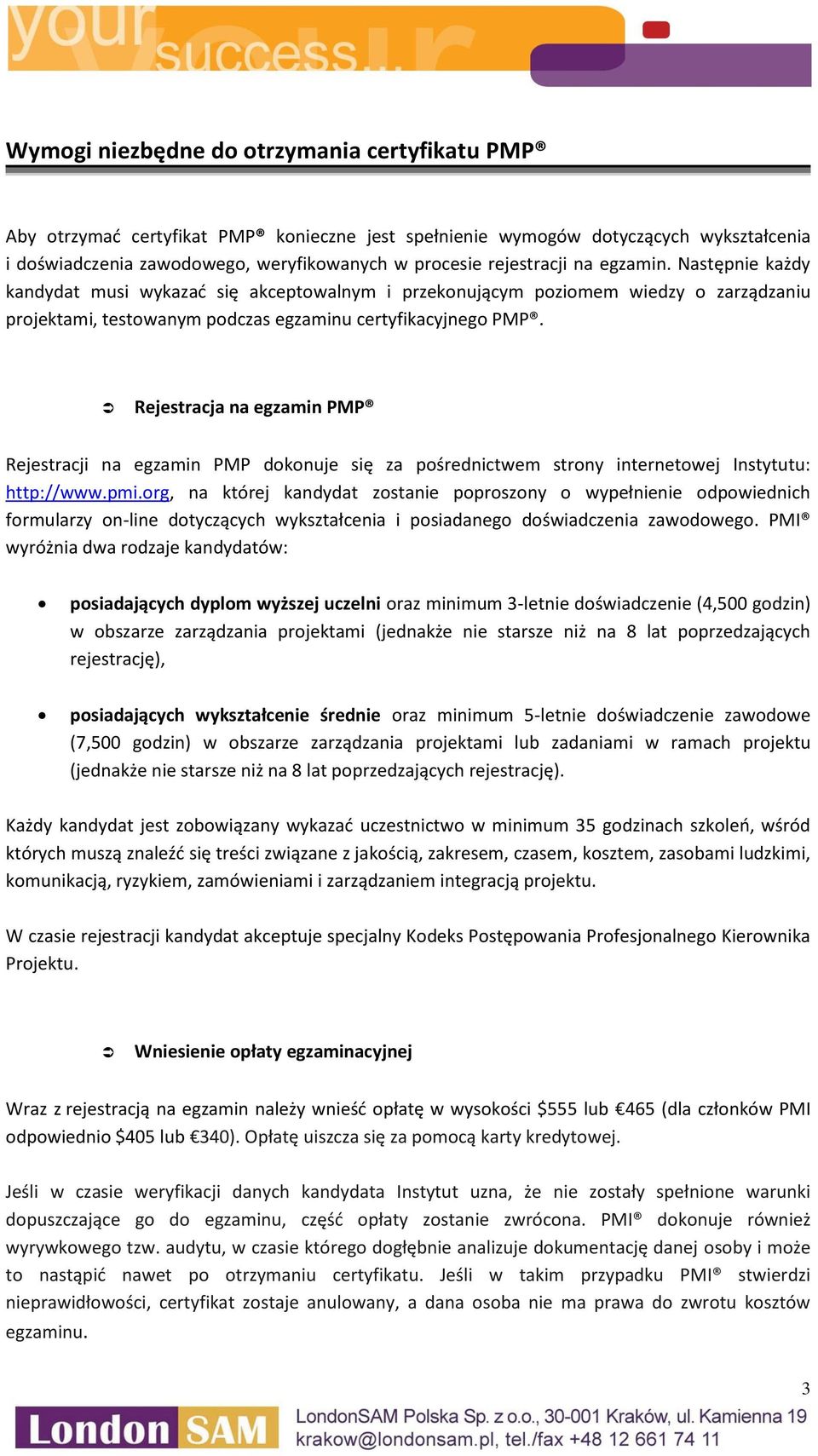 Rejestracja na egzamin PMP Rejestracji na egzamin PMP dokonuje się za pośrednictwem strony internetowej Instytutu: http://www.pmi.