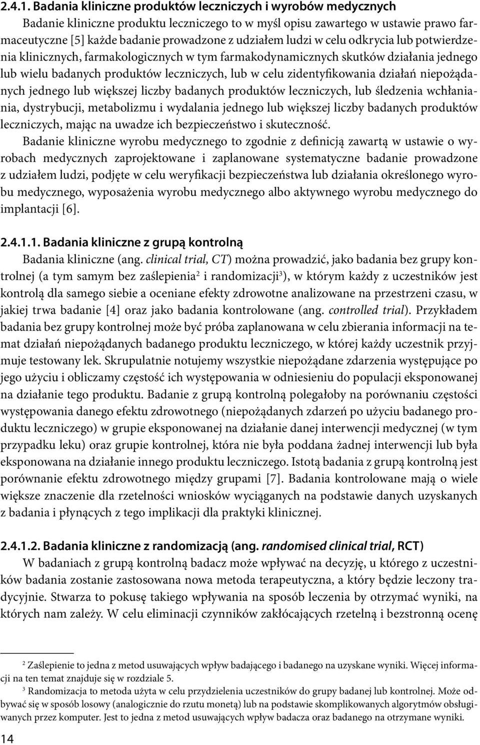 ludzi w celu odkrycia lub potwierdzenia klinicznych, farmakologicznych w tym farmakodynamicznych skutków działania jednego lub wielu badanych produktów leczniczych, lub w celu zidentyfikowania