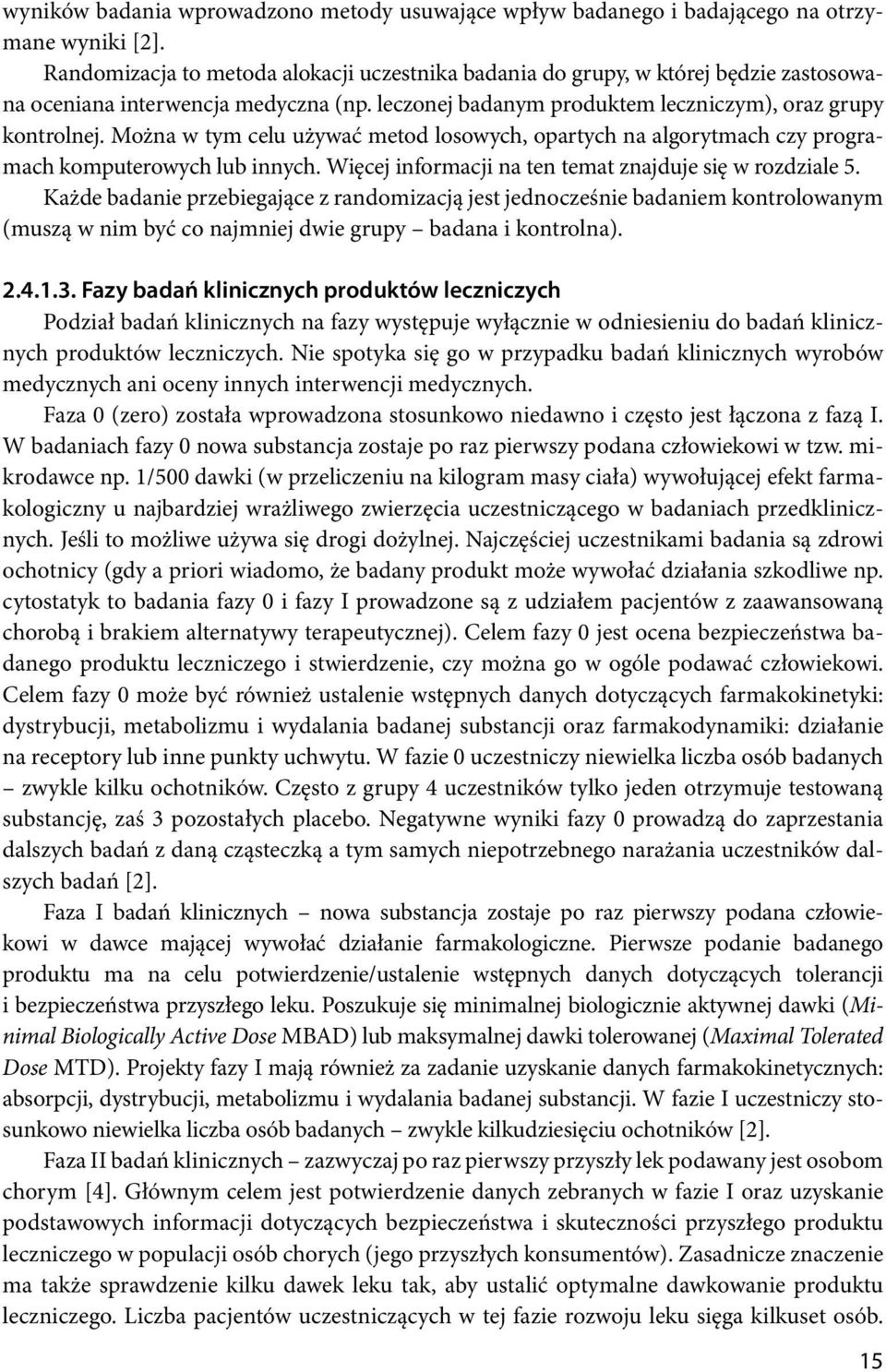 Można w tym celu używać metod losowych, opartych na algorytmach czy programach komputerowych lub innych. Więcej informacji na ten temat znajduje się w rozdziale 5.