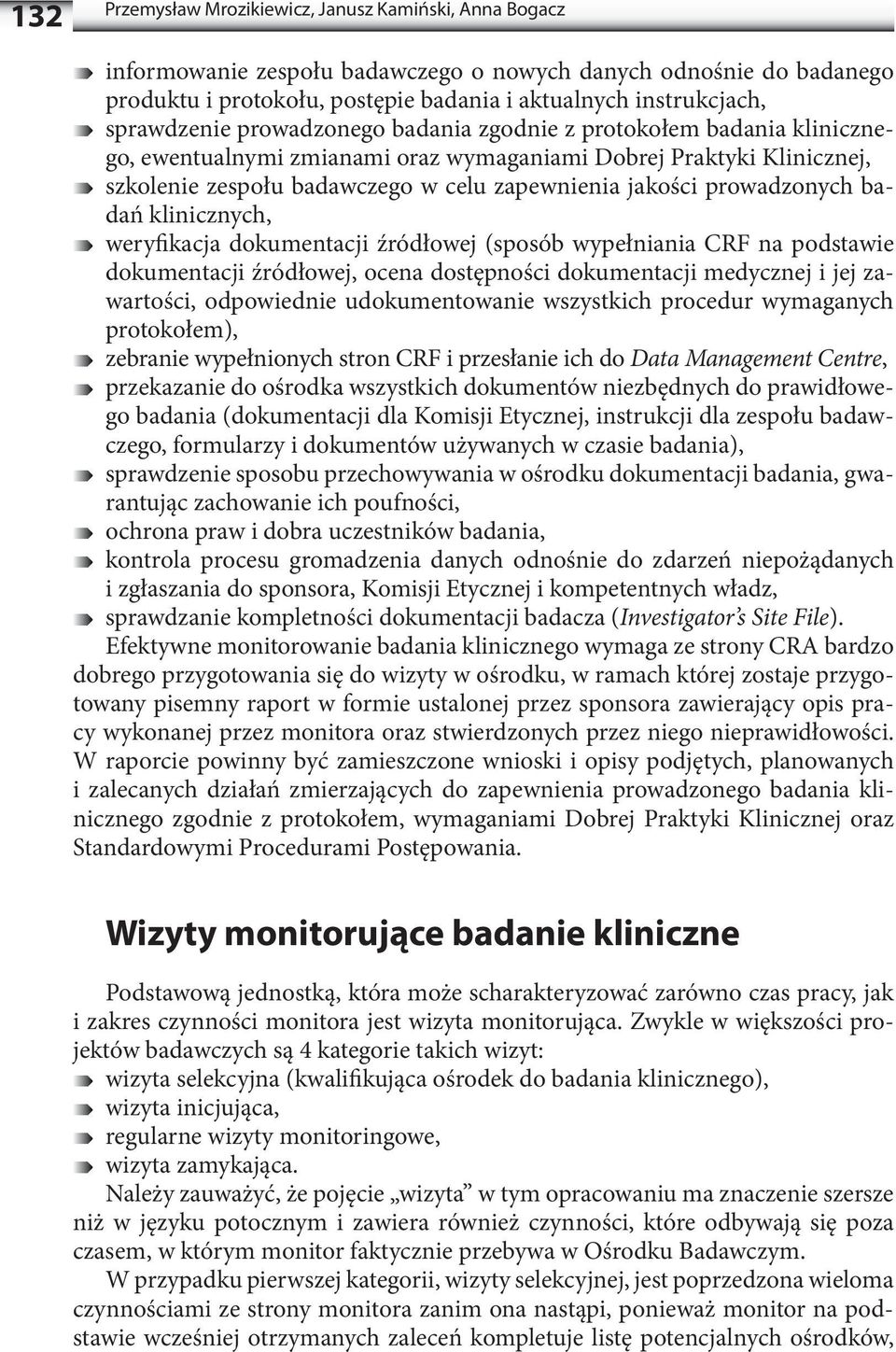 prowadzonych badań klinicznych, weryfikacja dokumentacji źródłowej (sposób wypełniania CRF na podstawie dokumentacji źródłowej, ocena dostępności dokumentacji medycznej i jej zawartości, odpowiednie