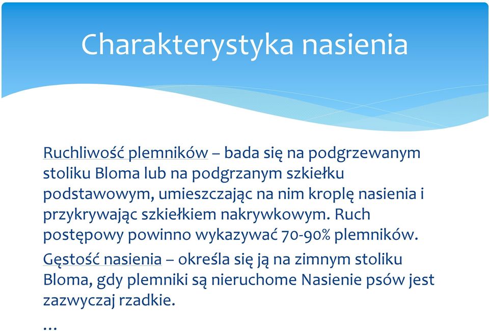 szkiełkiem nakrywkowym. Ruch postępowy powinno wykazywać 70-90% plemników.