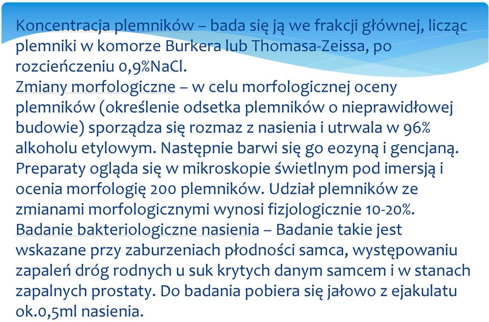 Następnie barwi sięgo eozynąi gencjaną. Preparaty ogląda sięw mikroskopie świetlnym pod imersjąi ocenia morfologię200 plemników.