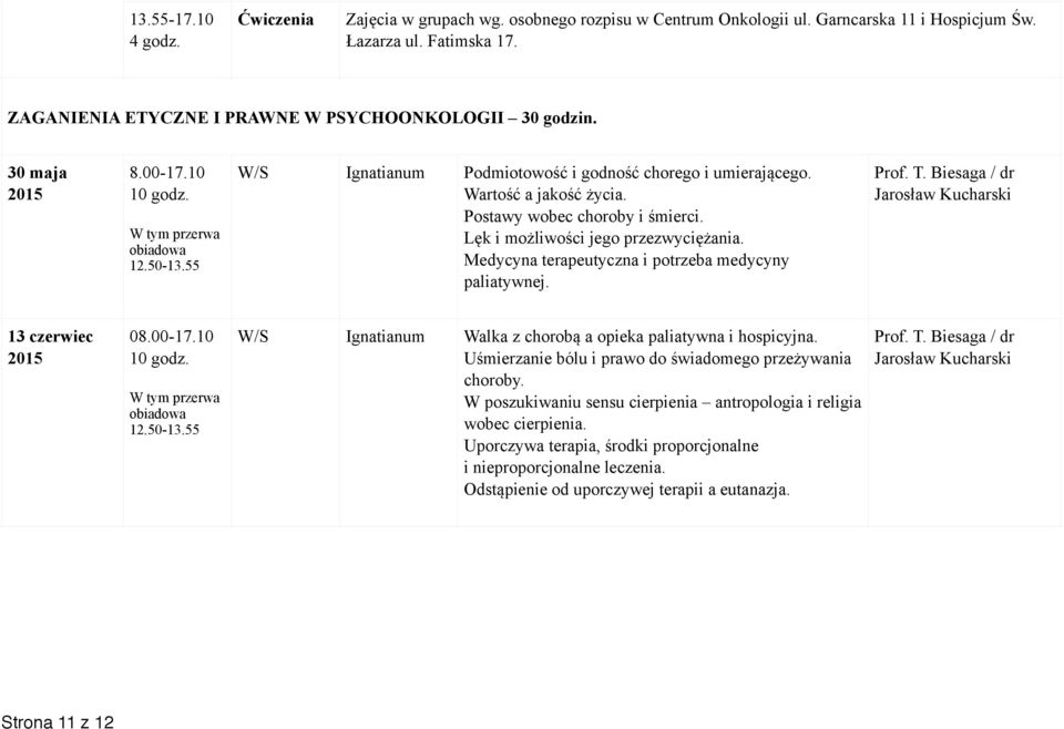 Biesaga / dr Jarosław Kucharski 13 czerwiec 08.00-17.10 10 godz. W tym przerwa obiadowa 12.50-13.55 W/S Ignatianum Walka z chorobą a opieka paliatywna i hospicyjna.