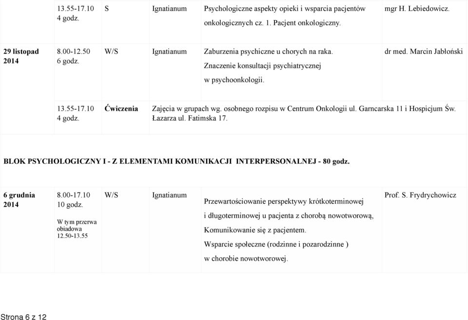 BLOK PSYCHOLOGICZNY I - Z ELEMENTAMI KOMUNIKACJI INTERPERSONALNEJ - 80 godz. 6 grudnia 8.00-17.10 10 godz. W tym przerwa obiadowa 12.50-13.