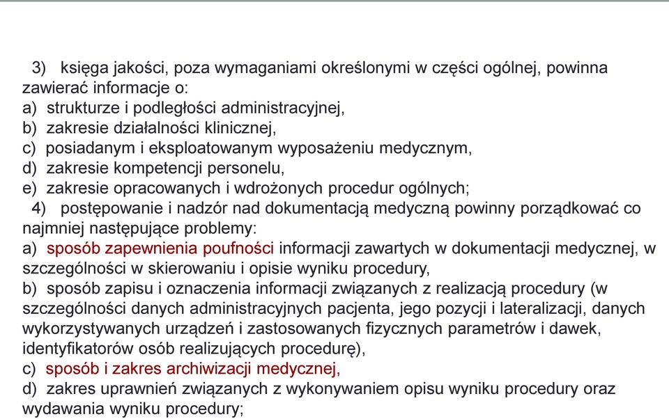 porządkować co najmniej następujące problemy: a) sposób zapewnienia poufności informacji zawartych w dokumentacji medycznej, w szczególności w skierowaniu i opisie wyniku procedury, b) sposób zapisu