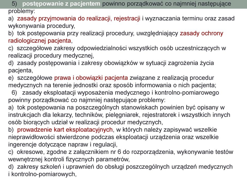 medycznej, d) zasady postępowania i zakresy obowiązków w sytuacji zagrożenia życia pacjenta, e) szczegółowe prawa i obowiązki pacjenta związane z realizacją procedur medycznych na terenie jednostki