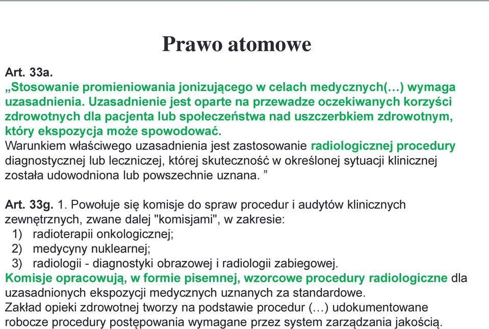 Warunkiem właściwego uzasadnienia jest zastosowanie radiologicznej procedury diagnostycznej lub leczniczej, której skuteczność w określonej sytuacji klinicznej została udowodniona lub powszechnie