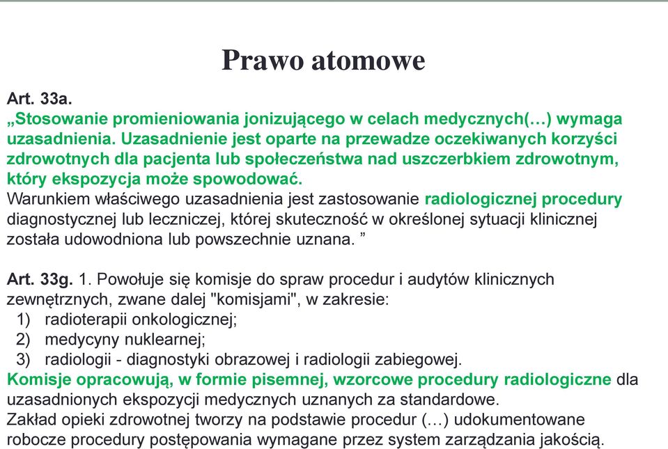 Warunkiem właściwego uzasadnienia jest zastosowanie radiologicznej procedury diagnostycznej lub leczniczej, której skuteczność w określonej sytuacji klinicznej została udowodniona lub powszechnie