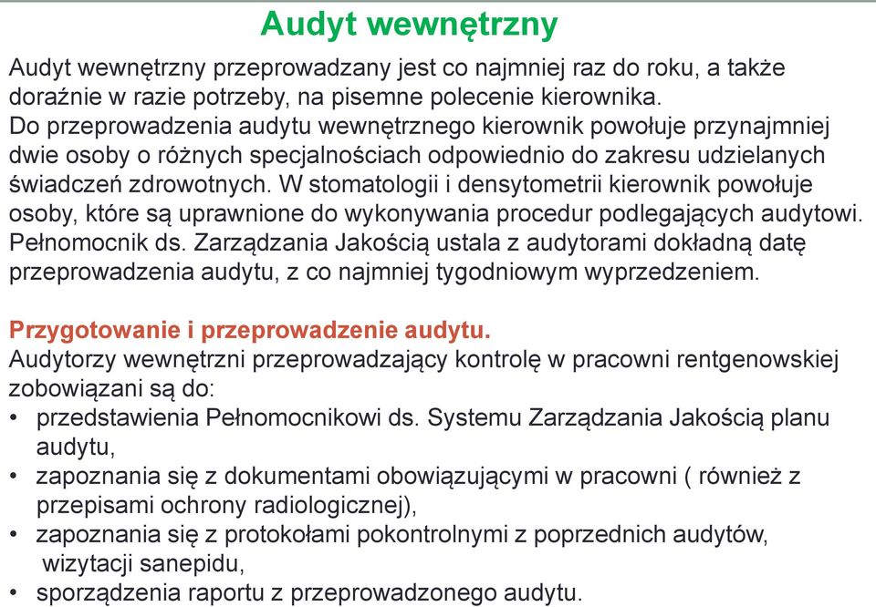 W stomatologii i densytometrii kierownik powołuje osoby, które są uprawnione do wykonywania procedur podlegających audytowi. Pełnomocnik ds.