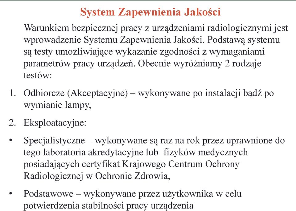 Obecnie wyróżniamy 2 rodzaje testów: 1. Odbiorcze (Akceptacyjne) wykonywane po instalacji bądź po wymianie lampy, 2.