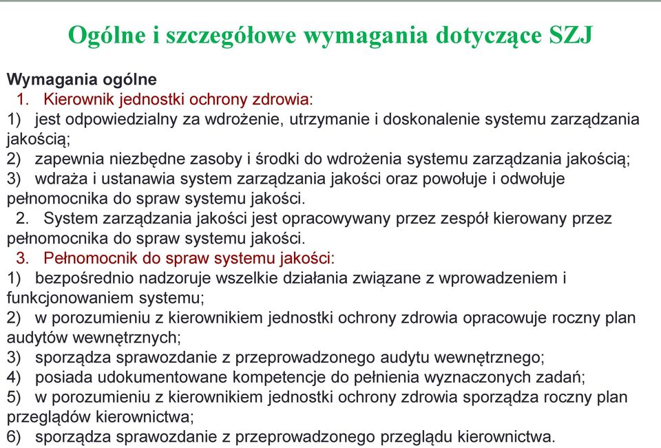 zarządzania jakością; 3) wdraża i ustanawia system zarządzania jakości oraz powołuje i odwołuje pełnomocnika do spraw systemu jakości. 2.