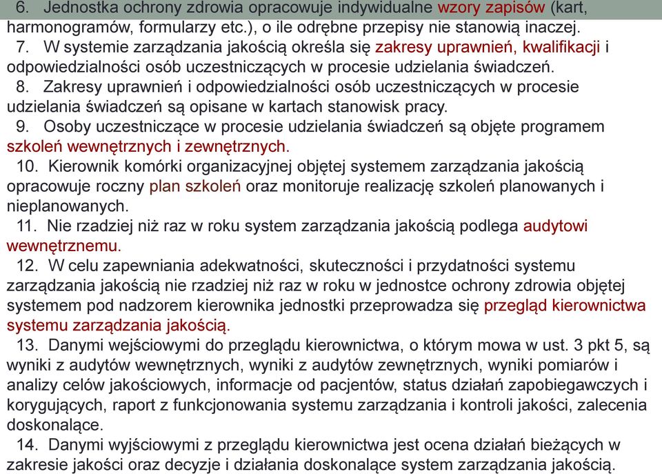 Zakresy uprawnień i odpowiedzialności osób uczestniczących w procesie udzielania świadczeń są opisane w kartach stanowisk pracy. 9.