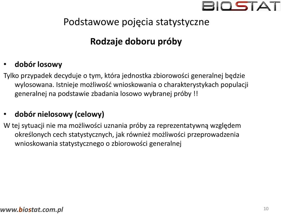 Istnieje możliwość wnioskowania o charakterystykach populacji generalnej na podstawie zbadania losowo wybranej próby!