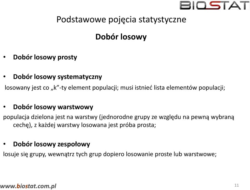 jest na warstwy (jednorodne grupy ze względu na pewną wybraną cechę), z każdej warstwy losowana jest próba